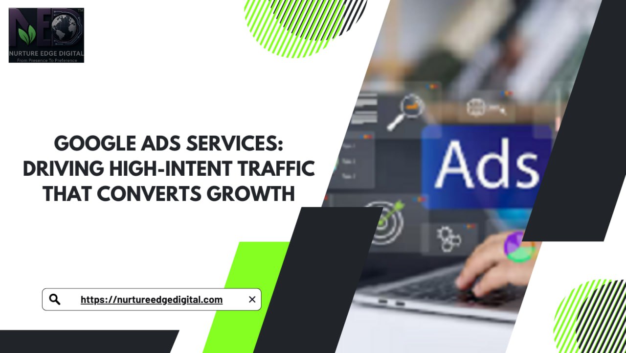Google Ads Services: Driving High-Intent Traffic That Converts Growth