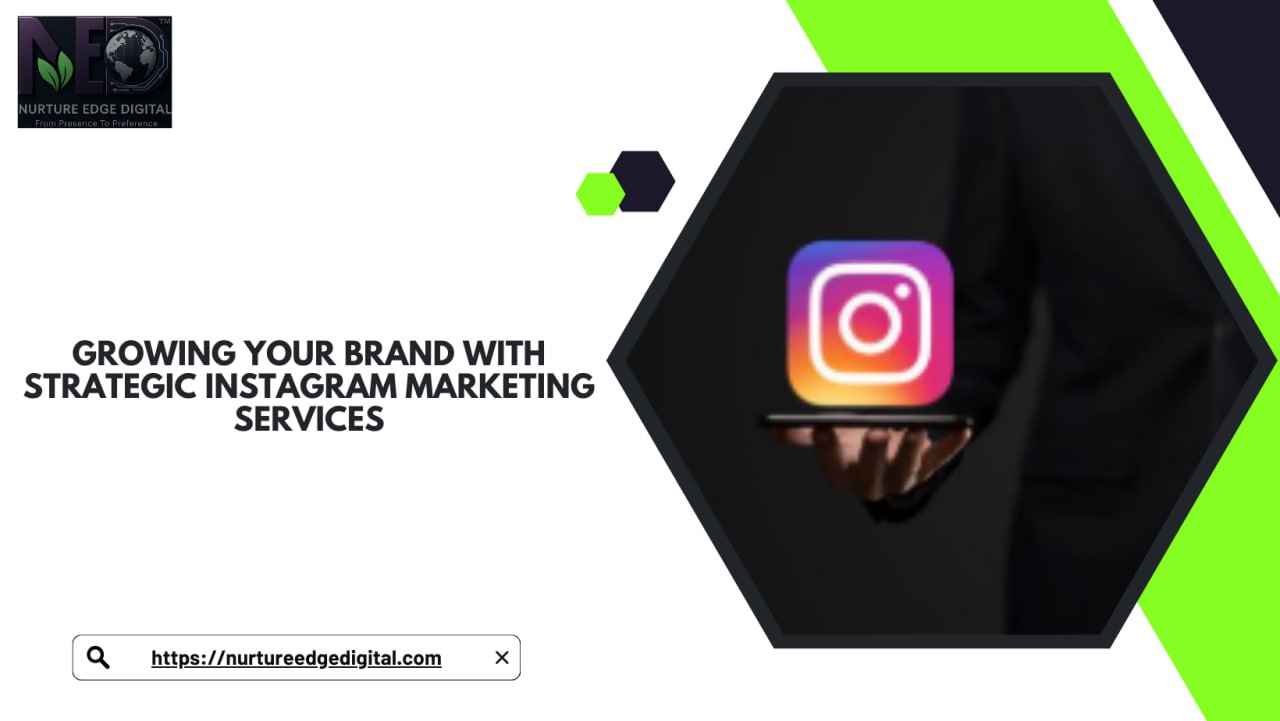 Growing Your Brand with Strategic Instagram Marketing Services