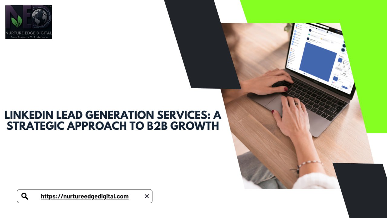 LinkedIn Lead Generation Services: A Strategic Approach to B2B Growth