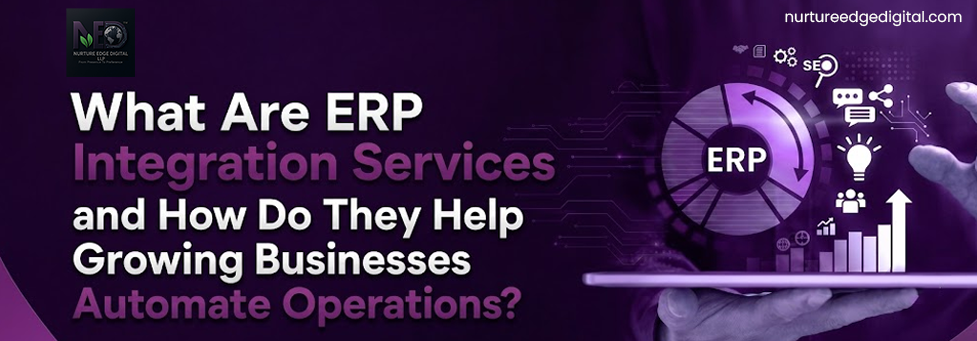 What Are ERP Integration Services and How Do They Help Growing Businesses Automate Operations?